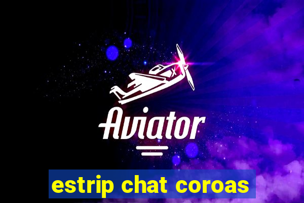 estrip chat coroas